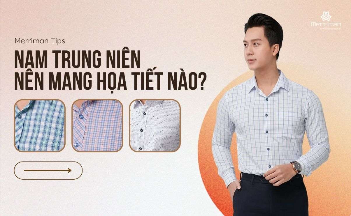 Nam trung niên mang họa tiết nào phù hợp? Chi tiết các lưu ý khi lựa chọn trang phục