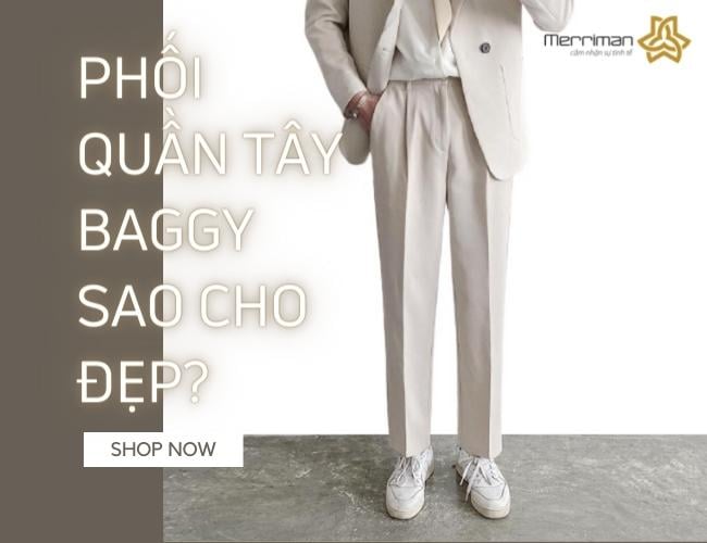 Cách phối quần tây nam baggy phù hợp với từng dáng người