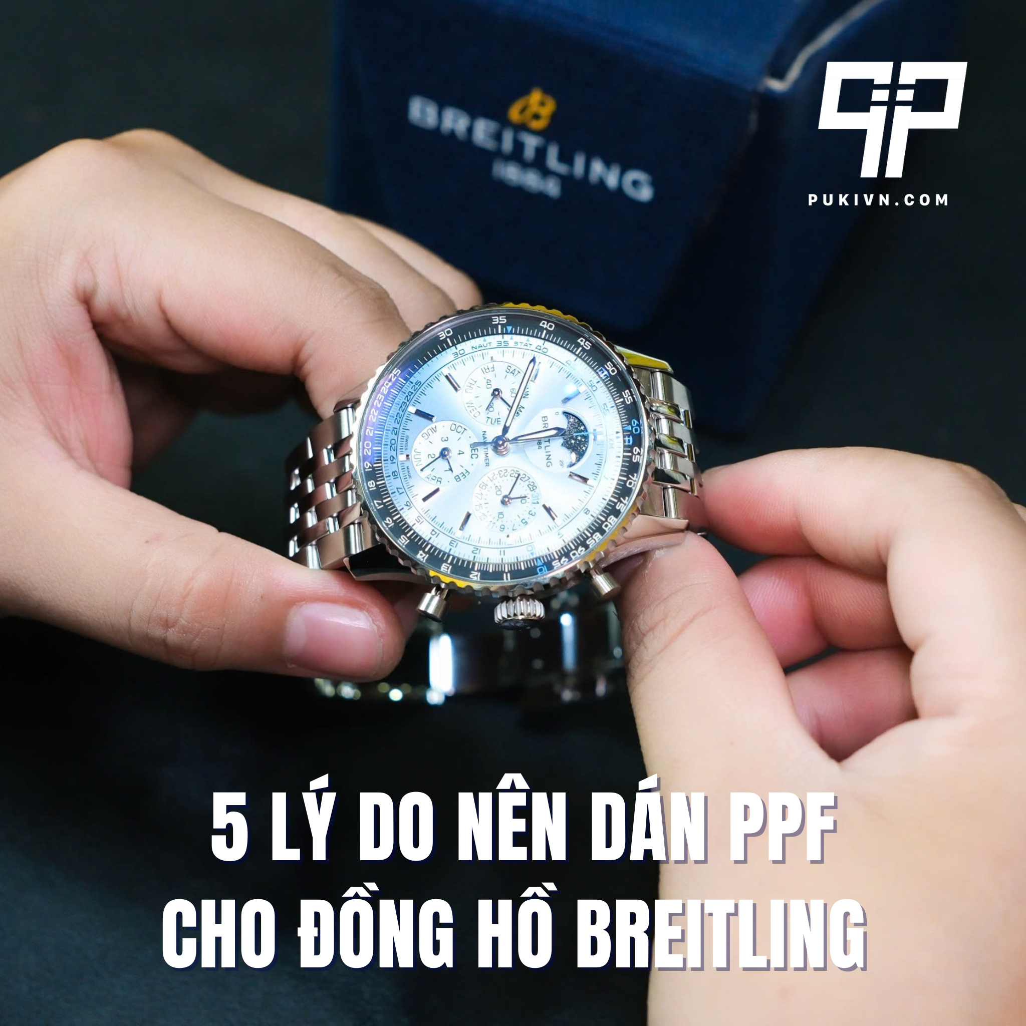 5 Lý Do Nên Dán PPF Cho Đồng Hồ Breitling Ngay Hôm Nay