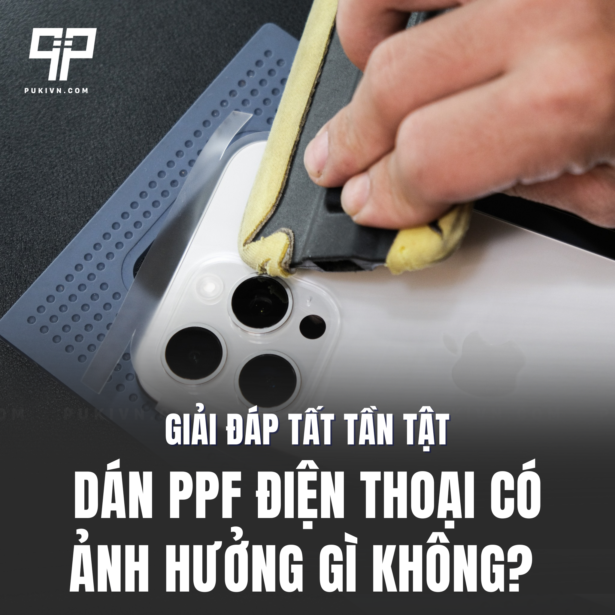 Dán PPF điện thoại có ảnh hưởng gì không? Giải đáp tất tần tật