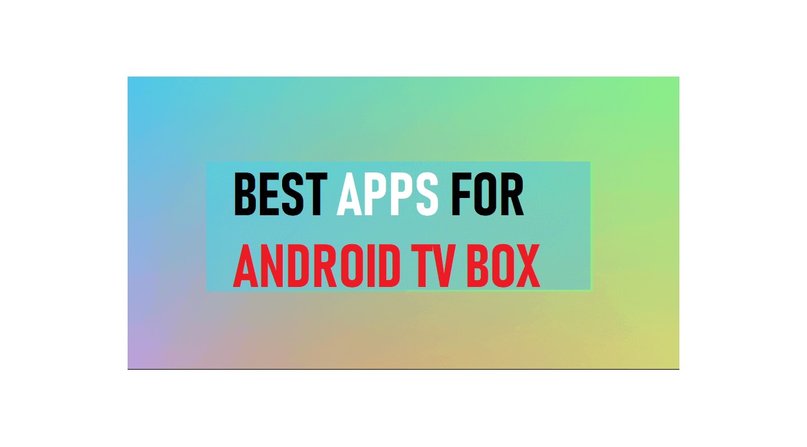 Ứng Dụng Cho TV Box Hệ Điều Hành Android TV Tốt Nhất Cho Năm 2020