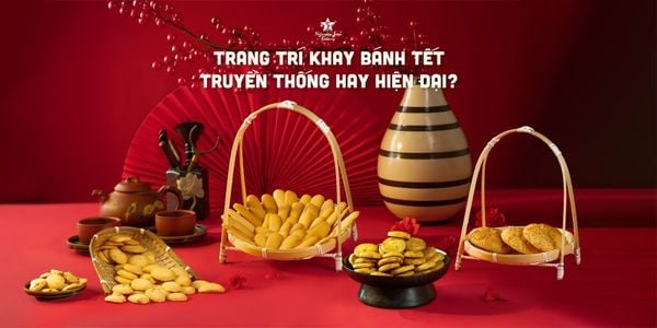 Trang trí khay bánh Tết truyền thống hay hiện đại?
