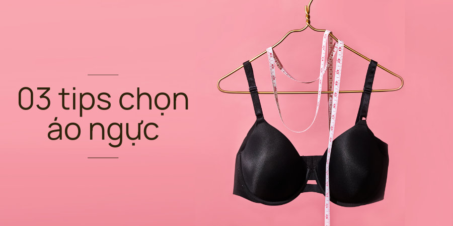03 tips chọn áo ngực phù hợp