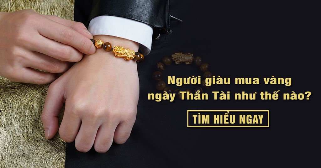  Những người giàu thường dùng cách mua vàng ngày thần tài này - Huy Thanh Jewelry
