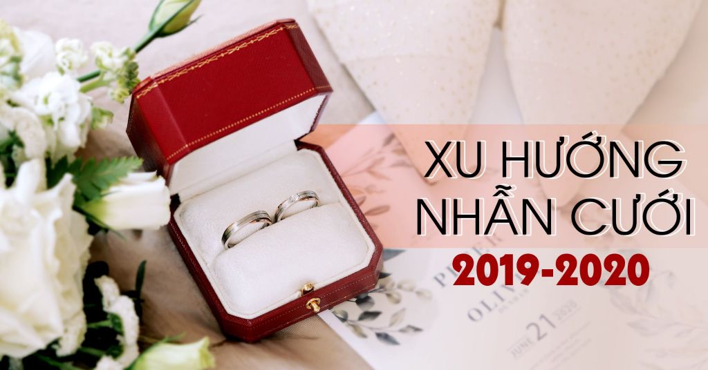 XU HƯỚNG NHẪN CƯỚI MÙA CƯỚI 2019 - 2020 - Huy Thanh Jewelry