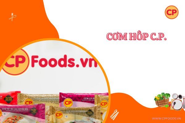 Cơm hộp C.P có gì đặc biệt mà được nhiều người yêu thích?