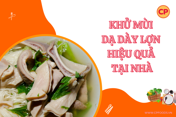Khử mùi dạy dày lợn hiệu quả, đơn giản tại nhà