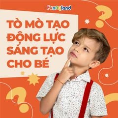 Tò mò tạo động lực sáng tạo cho bé