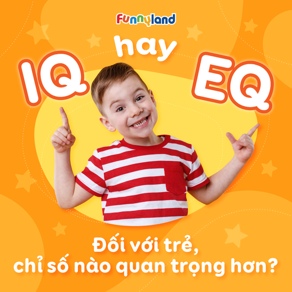 IQ hay EQ? Đối với trẻ, chỉ số nào quan trọng hơn?