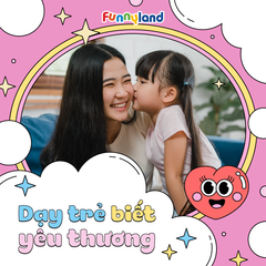 Dạy trẻ biết yêu thương!