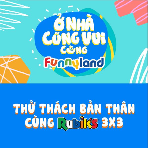 Ở nhà cũng vui cùng Funnyland - Thử thách Rubik's