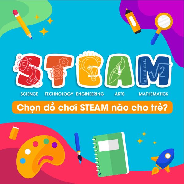 Chọn đồ chơi STEAM nào cho trẻ?