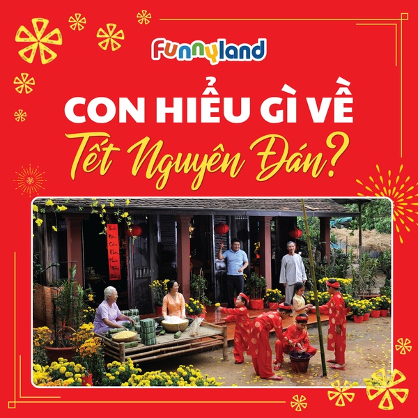 CON HIỂU GÌ VỀ TẾT NGUYÊN ĐÁN?