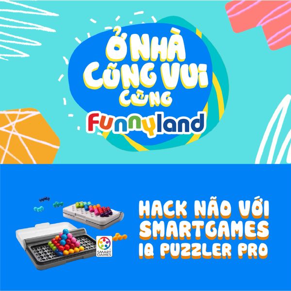 Ở nhà cũng vui cùng Funnyland - HACK NÃO với SMARTGAMES IQ Puzzler Pro