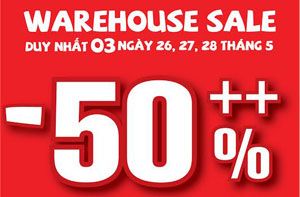 CHƯƠNG TRÌNH WAREHOUSESALE GIẢM GIÁ SÂU CẢ CỬA HÀNG LÊN TỚI 70%++