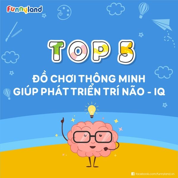 TOP 5 ĐỒ CHƠI THÔNG MINH GIÚP PHÁT TRIỂN TRÍ NÃO - IQ