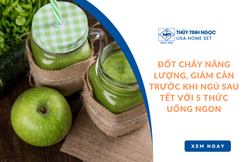 ĐỐT CHÁY NĂNG LƯỢNG, GIẢM CÂN TRƯỚC KHI NGỦ SAU TẾT VỚI 5 THỨC UỐNG NGON