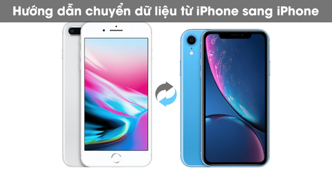 Cách chuyển dữ liệu điện thoại từ iPhone sang iPhone