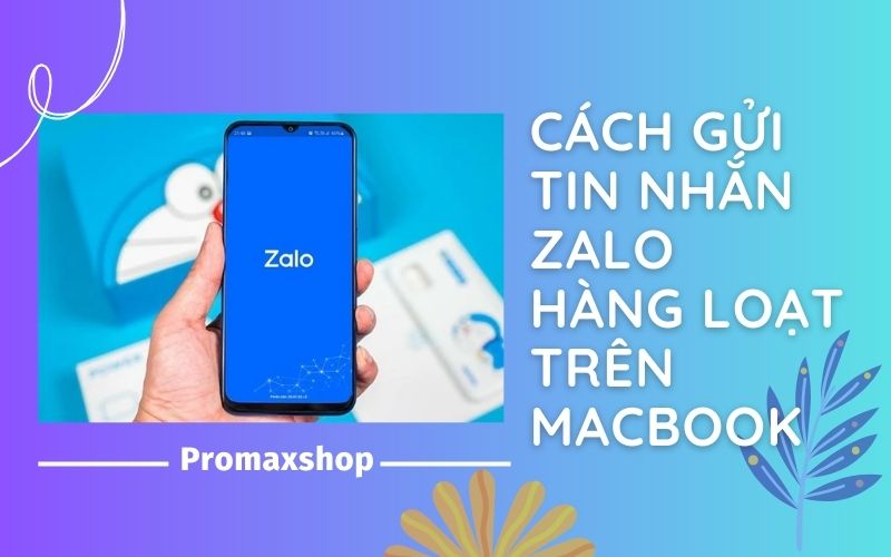 Cách gửi tin nhắn hàng loạt trên Zalo MacBook, giúp bạn tiết kiệm thời gian