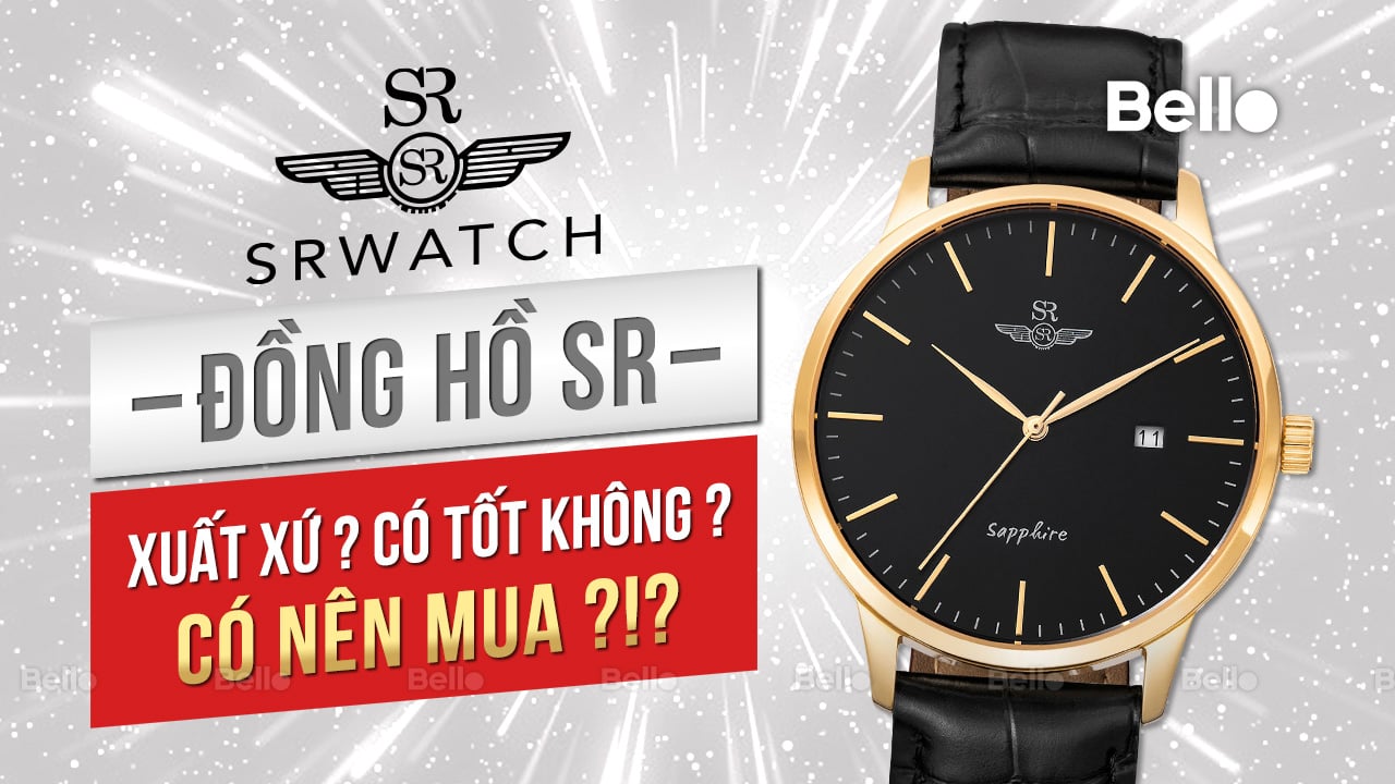 Đồng hồ SR, SRWATCH của nước nào? có tốt không? có nên mua không?