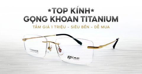 Top Kính Gọng khoan Titanium Blino tầm giá 1 triệu, siêu bền, dễ mua