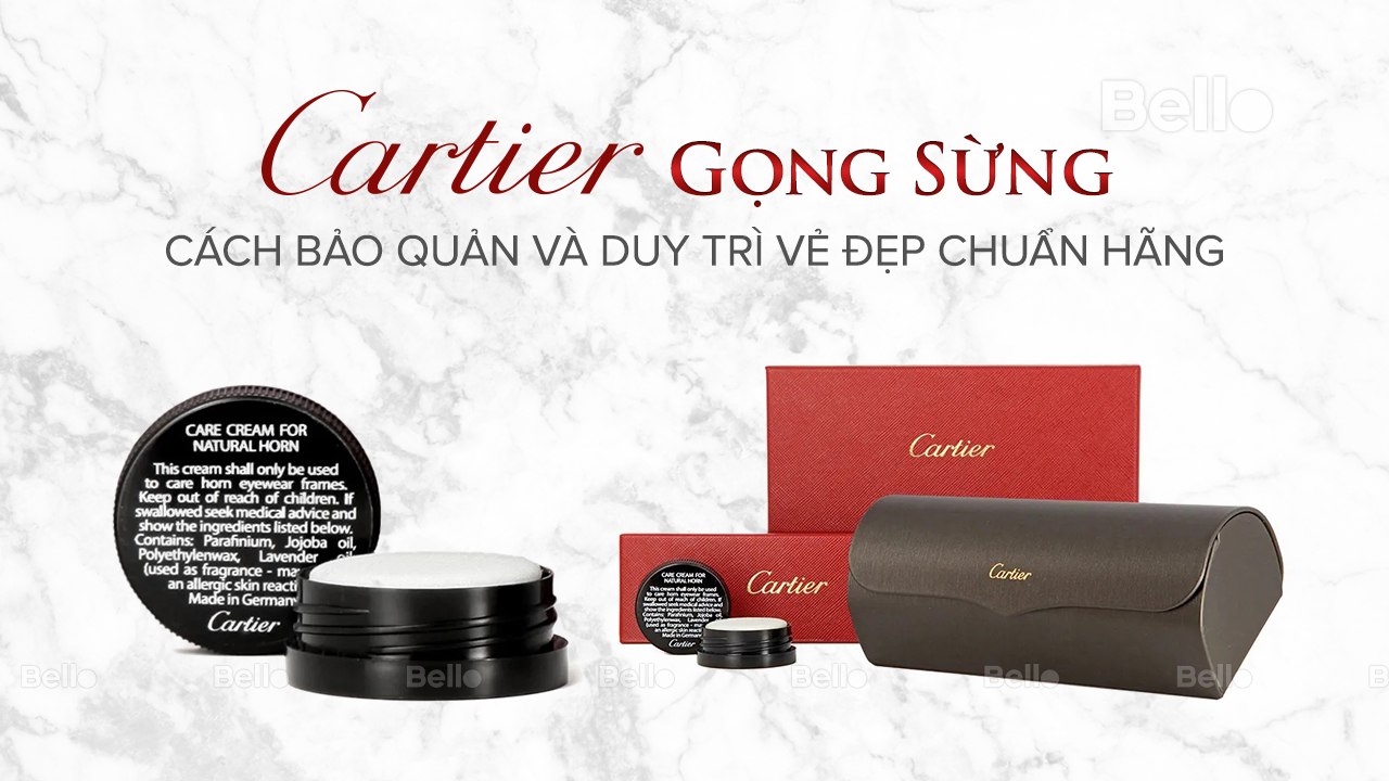 Cách bảo quản và duy trì vẻ đẹp của kính gọng sừng Cartier chuẩn hãng