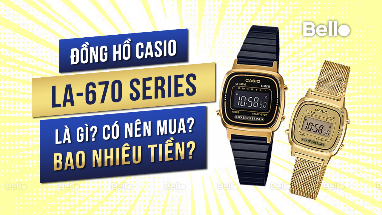 Casio LA670 là gì? Đáng mua không? Giá bao nhiêu?
