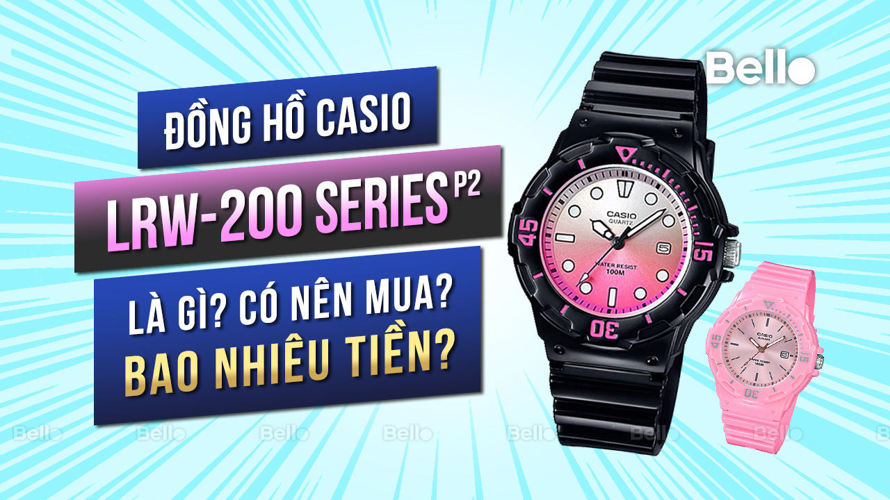 Casio LRW-200 là gì? Đáng mua không? Giá bao nhiêu? - Phần 2