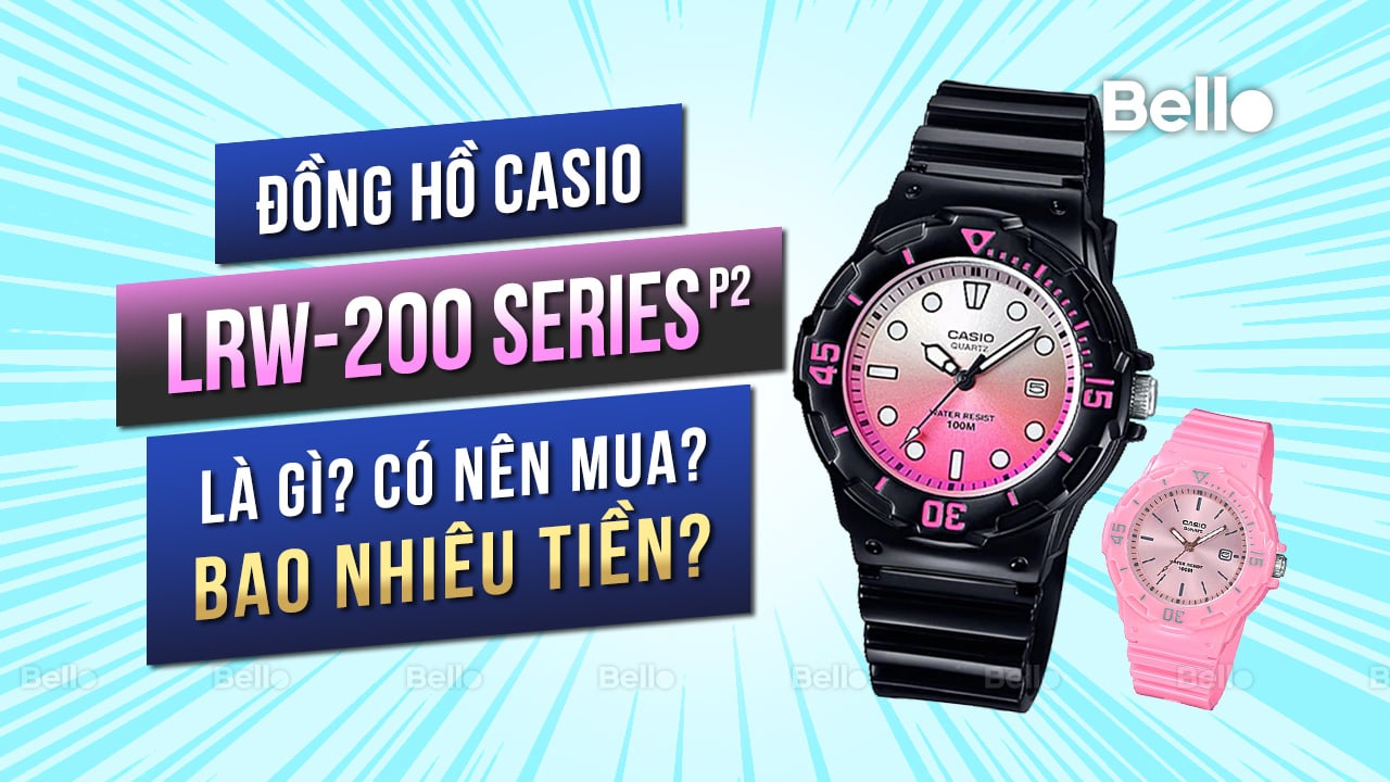 Casio LRW-200 là gì? Đáng mua không? Giá bao nhiêu? - Phần 2