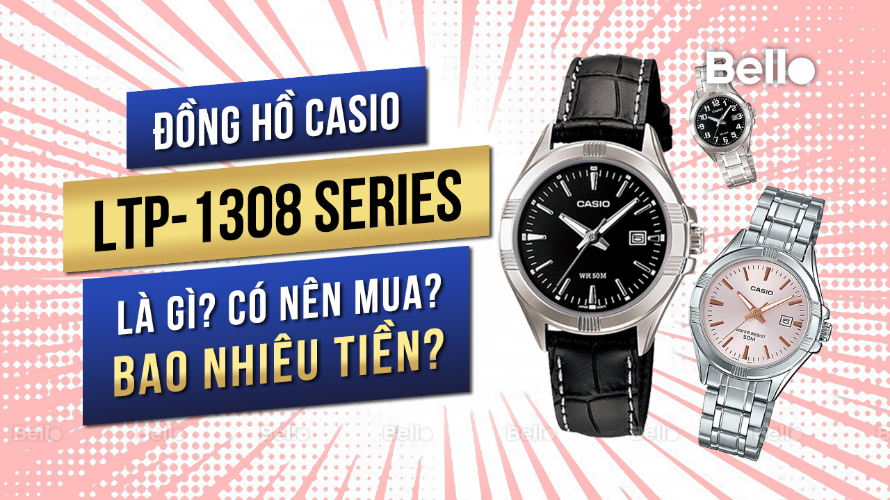 Casio LTP-1308 là gì? Đáng mua không? Giá bao nhiêu?