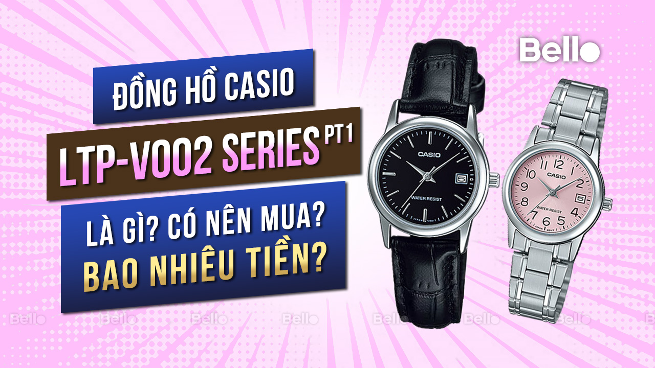 Casio LTP-V002 là gì? Đáng mua không? Giá bao nhiêu? - Phần 1
