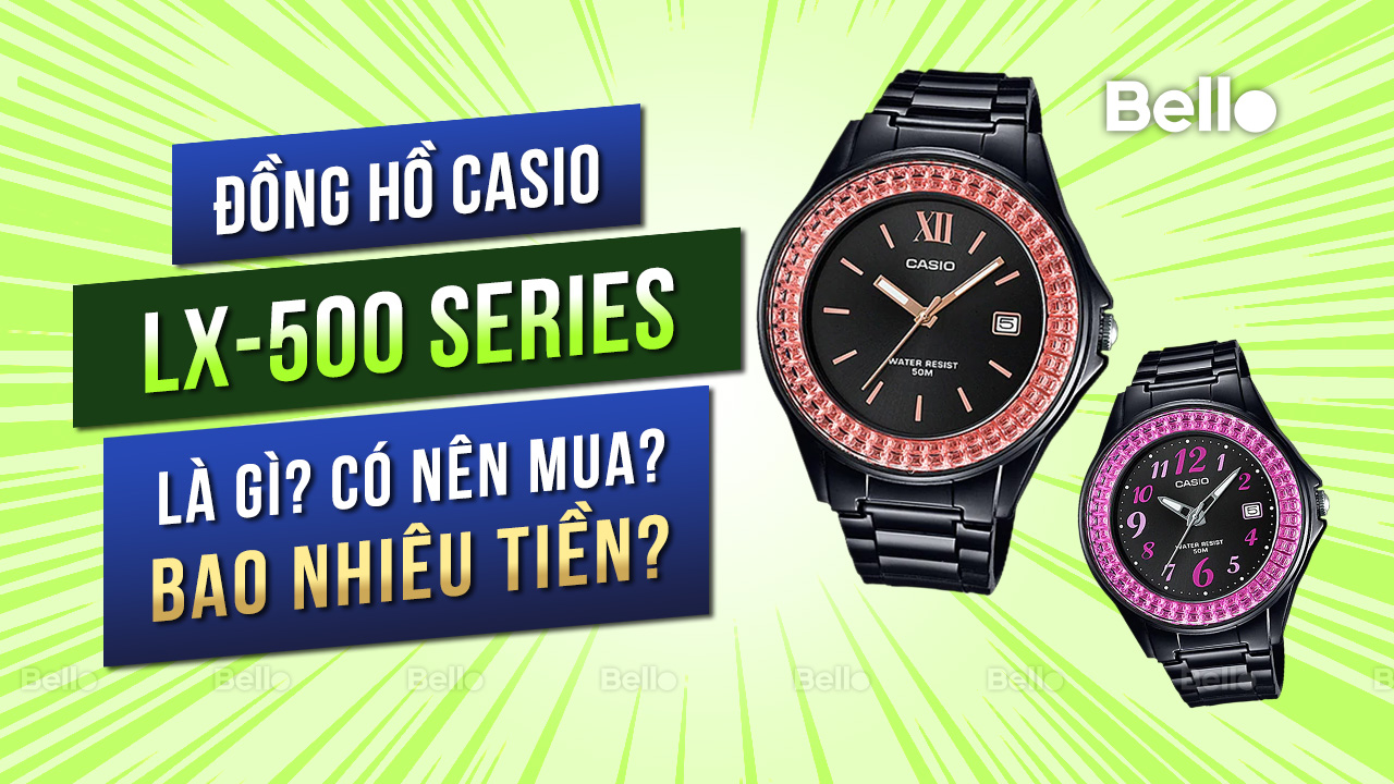 Casio LX-500 là gì? Đáng mua không? Giá bao nhiêu?