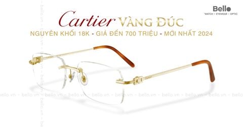 Top kính Cartier gọng vàng đúc nguyên khối 18K mới nhất 2024