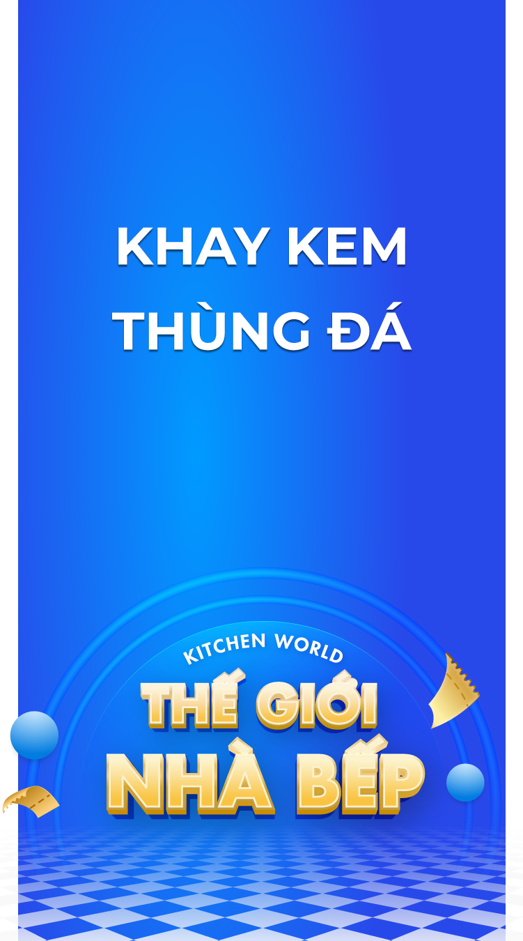 KITCHEN WORLD - BẾP ĐẸP TIỆN NGHI - KHAY ĐÁ - KHAY LÀM KEM - THÙNG GIỮ LẠNH