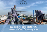 QUY TRÌNH THI CÔNG CHỐNG THẤM SÀN MÁI BÊ TÔNG