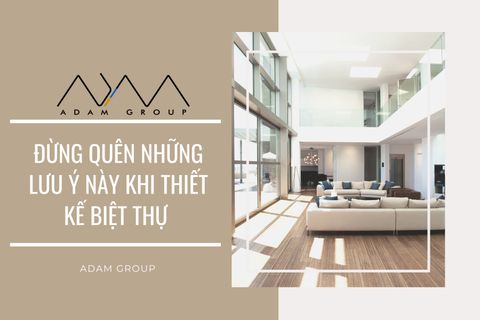 Đừng quên những lưu ý này khi thiết kế biệt thự