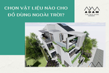 CHỌN VẬT LIỆU NÀO CHO ĐỒ DÙNG NGOÀI TRỜI?