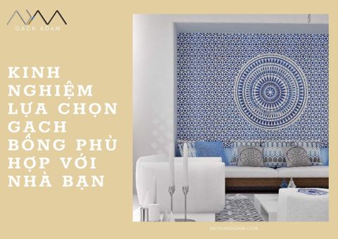 Kinh nghiệm lựa chọn gạch bông phù hợp với nhà bạn