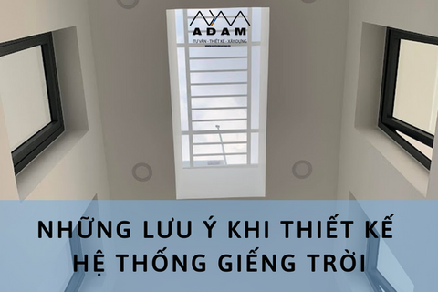 NHỮNG LƯU Ý KHI THIẾT KẾ HỆ THỐNG GIẾNG TRỜI