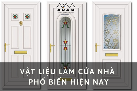 VẬT LIỆU LÀM CỬA NHÀ PHỔ BIẾN HIỆN NAY