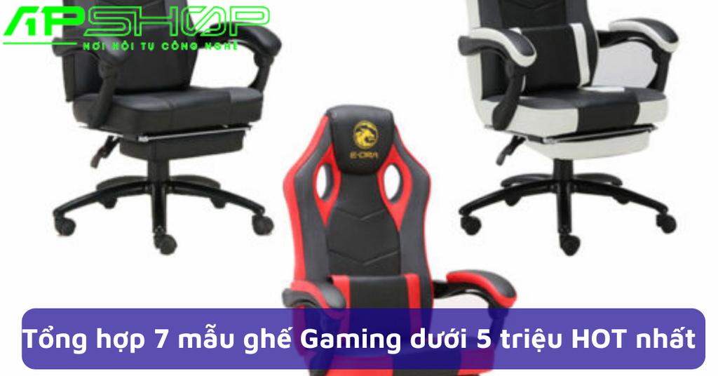 Tổng hợp 7 mẫu ghế Gaming dưới 5 triệu HOT nhất