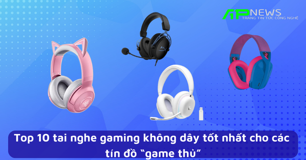Top 10 tai nghe gaming không dây tốt nhất cho các tín đồ “game thủ”