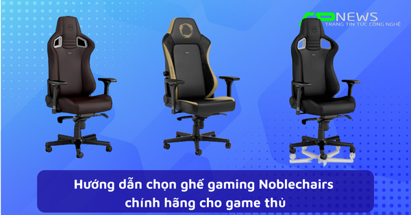 Hướng dẫn chọn ghế gaming Noblechairs chính hãng cho game thủ
