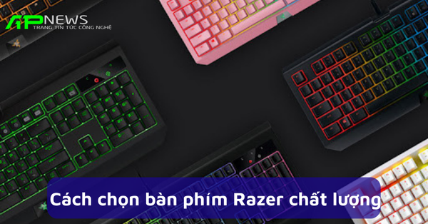 [Góc chuyên gia] Cách chọn bàn phím Razer chất lượng