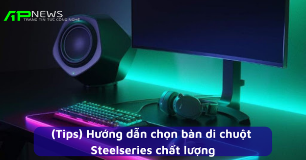 (Tips) Hướng dẫn chọn bàn di chuột Steelseries chất lượng