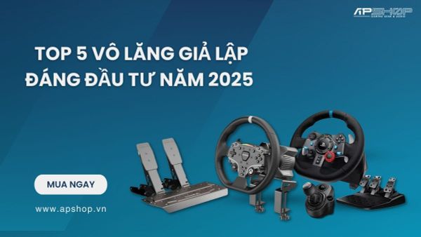 TOP 5 VÔ LĂNG GIẢ LẬP ĐÁNG ĐẦU TƯ NĂM 2025 – ĐUA MƯỢT, CẢM GIÁC THẬT!
