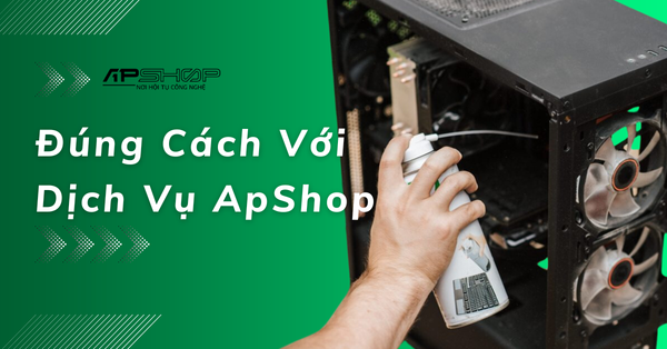 Bảo Trì Máy Tính Tại Nhà: Đúng Cách Với Dịch Vụ ApShop
