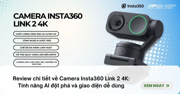 Review chi tiết về Camera Insta360 Link 2 4K: Tính năng AI đột phá và giao diện dễ dùng