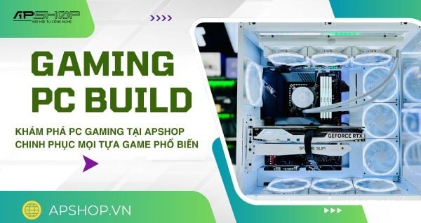 Khám phá PC Gaming giá rẻ tại APshop – Chinh phục mọi tựa Game phổ biến