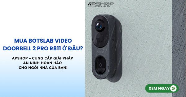 Mua Botslab Video Doorbell 2 Pro R811 ở APshop -  Địa chỉ uy tín tại Hồ Chí Minh?